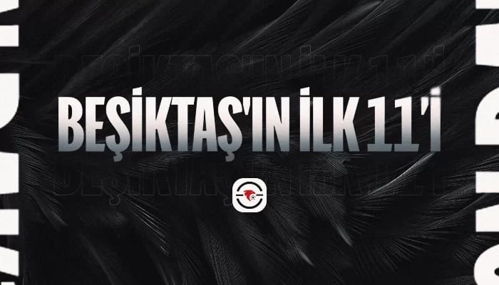 Beşiktaş'ın ilk 11'i belli oldu!