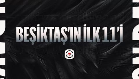 Beşiktaş'ın ilk 11'i belli oldu!