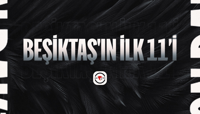 Beşiktaş'ın ilk 11'i belli oldu!
